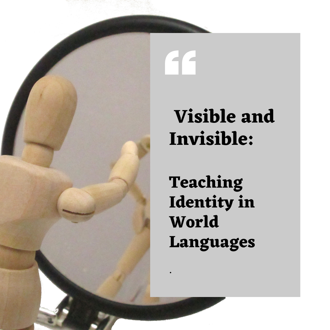 Visible and Invisible – Teaching Identity in World Languages