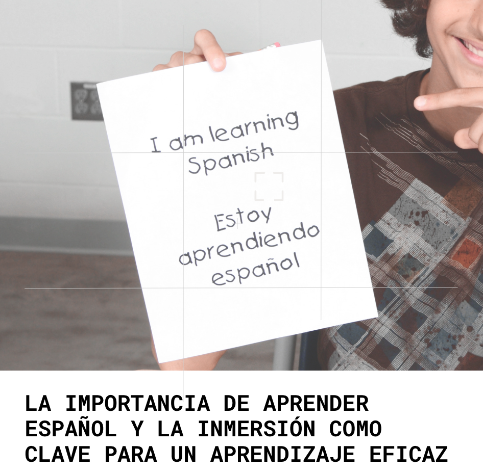 La Importancia de Aprender Español y la Inmersión como Clave para un Aprendizaje Eficaz